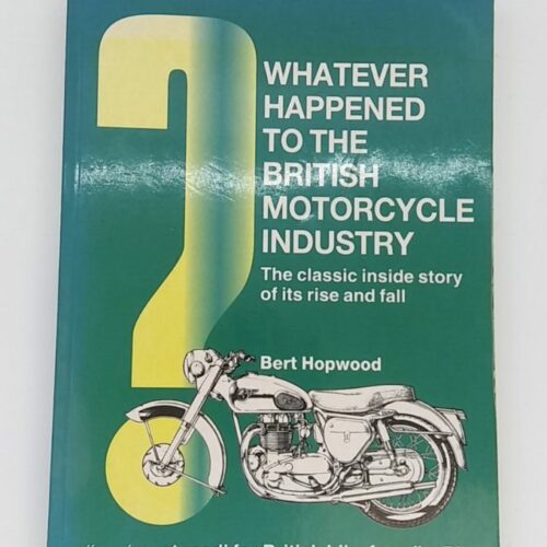 MP16 Whatever Happened To The British Motorcycle Industry by Burt Hopwood